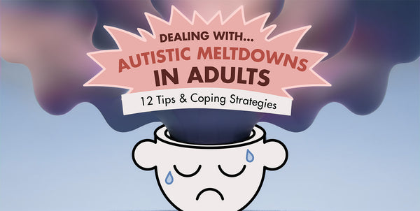 Dealing with Autistic Meltdowns in Adults: 12 Tips & Coping Strategies